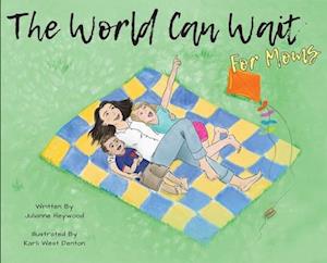 The World Can Wait - for Moms