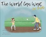 The World Can Wait - For Dad's 