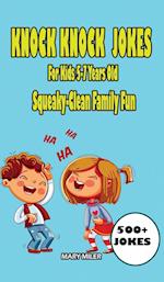 Knock Knock Jokes For Kids 5-7 Years Old: Squeaky-Clean Family Fun 