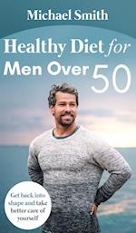 Healthy Diet for Men Over 50: Get back into shape and take better care of yourself 