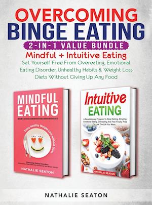 Overcoming Binge Eating 2-in-1 Value Bundle: Mindful + Intuitive Eating - Set Yourself Free From Overeating, Emotional Eating Disorder, Unhealthy Habi