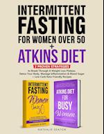 Intermittent Fasting For Women Over 50 + Atkins Diet