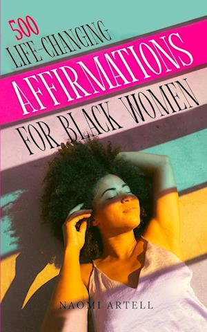 500 LIFE-CHANGING AFFIRMATIONS FOR BLACK WOMEN