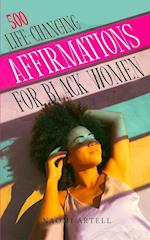 500 LIFE-CHANGING AFFIRMATIONS FOR BLACK WOMEN