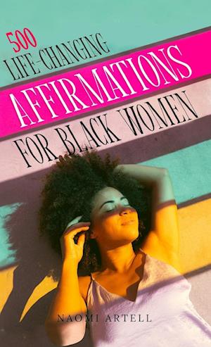 500 LIFE-CHANGING AFFIRMATIONS FOR BLACK WOMEN