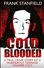 Cold Blooded: A True Crime Story of a Murderous Teenage Vampire Cult 