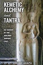 Kemetic Alchemy and Tantra: As Taught by the Ancient Serpent Cult 