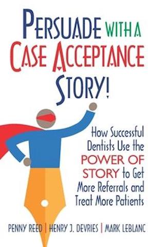 Persuade with a Case Acceptance Story!