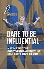 Dare To Be Influential