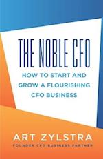 The Noble CFO: How to Start and Grow a Flourishing CFO Business 