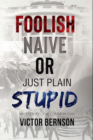 Foolish Naive or Just Plain Stupid