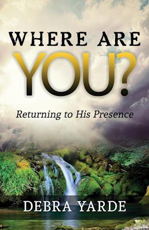 Where are you? Returning to His Presence