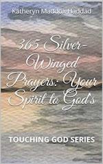 365 Silver-Winged Prayers : Your Spirit to God's