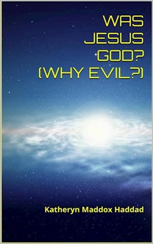 Was Jesus God? : Why Evil?
