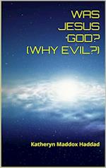 Was Jesus God? : Why Evil?
