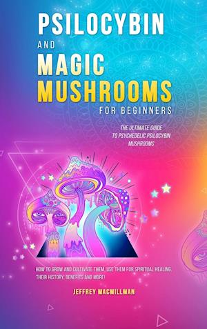 Psilocybin and Magic Mushrooms for Beginners