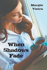 When Shadows Fade 