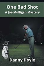 One Bad Shot - A Joe Mulligan Mystery 