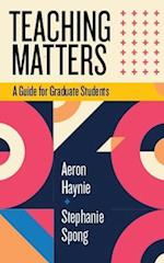 Teaching Matters: A Guide for Graduate Students 