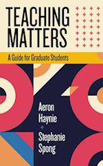 Teaching Matters: A Guide for Graduate Students 