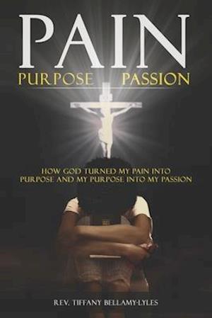 Pain, Purpose, Passion