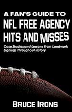 A Fan's Guide To NFL Free Agency Hits And Misses: Case Studies and Lessons From Landmark Signings Throughout History 