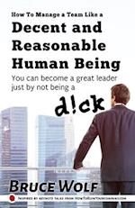 How To Manage A Team Like A Decent And Reasonable Human Being
