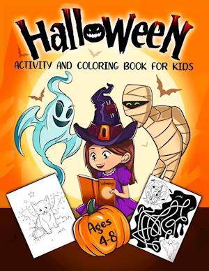 Halloween Activity and Coloring Book for Kids Ages 4-8: A Delightfully Spooky Halloween Workbook with Coloring Pages, Word Searches, Mazes, Dot-To-Dot