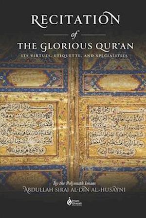 Recitation of the Glorious Qur'an: Its Virtues, Etiquettes, and Specialties