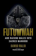 Futuwwah and Raising Males into Sacred Manhood 