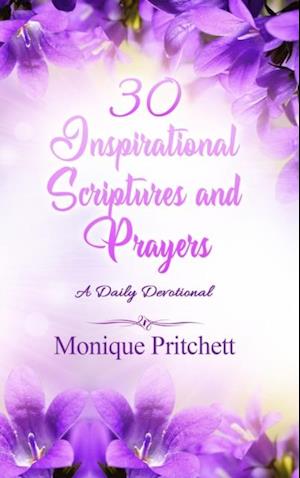 30 Inspirational  Scriptures And Prayers : A Daily Devotional