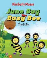 June Bug The Busy Bee: The Bully 