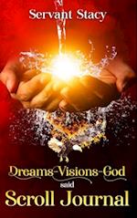 Dreams - Visions - God Said : SCROLL- JOURNAL