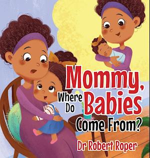 Mommy, Where Do Babies Come From?