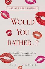 Would You Rather... ? The Naughty Conversation Game for Couples
