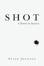 SHOT: A Novel in Stories 