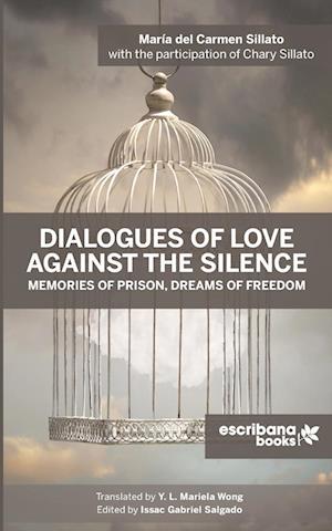 Dialogues of Love against the Silence Memories of Prison, Dreams of Freedom