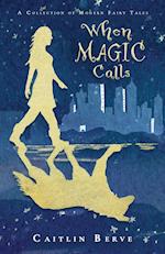 When Magic Calls: A Collection of Modern Fairy Tales 