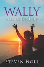 Wally Never Give Up