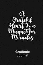 A Grateful Heart Is a Magnet for Miracles Gratitude Journal : Daily Gratitude Book for Mental Health 