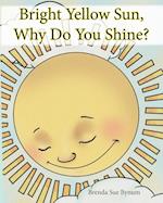 Bright Yellow Sun, Why Do You Shine? 