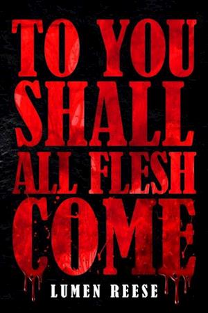 To You Shall All Flesh Come