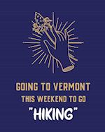 Going To Vermont This Weekend To Go Hiking