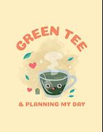 Green Tea & Planning My Day: Time Management Journal | Agenda Daily | Goal Setting | Weekly | Daily | Student Academic Planning | Daily Planner | Grow