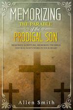 Memorizing the Parable of the Prodigal Son: Memorize Scripture, Memorize the Bible, and Seal God's Word in Your Heart 