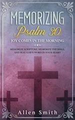 Memorizing Psalm 30 - Joy Comes  In The Morning