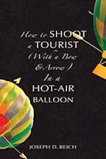 How to Shoot a Tourist (With a Bow & Arrow) In a Hot-Air Balloon 
