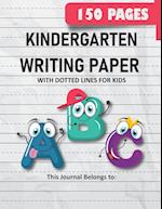 Kindergarten Writing Paper with Dotted Lines for Kids: 150 Pages Blank Handwriting Practice Paper for Preschool, Kindergarten and Kids Ages 3-5: 150 P