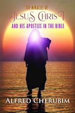 THE MIRACLES OF JESUS CHRIST AND HIS APOSTLES IN THE BIBLE