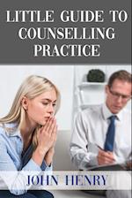 LITTLE GUIDE TO  COUNSELLING PRACTICE